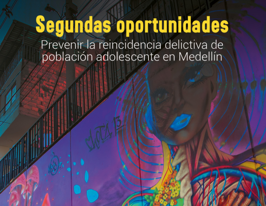 Segundas oportunidades: Prevenir la reincidencia delictiva de población adolescente en Medellín