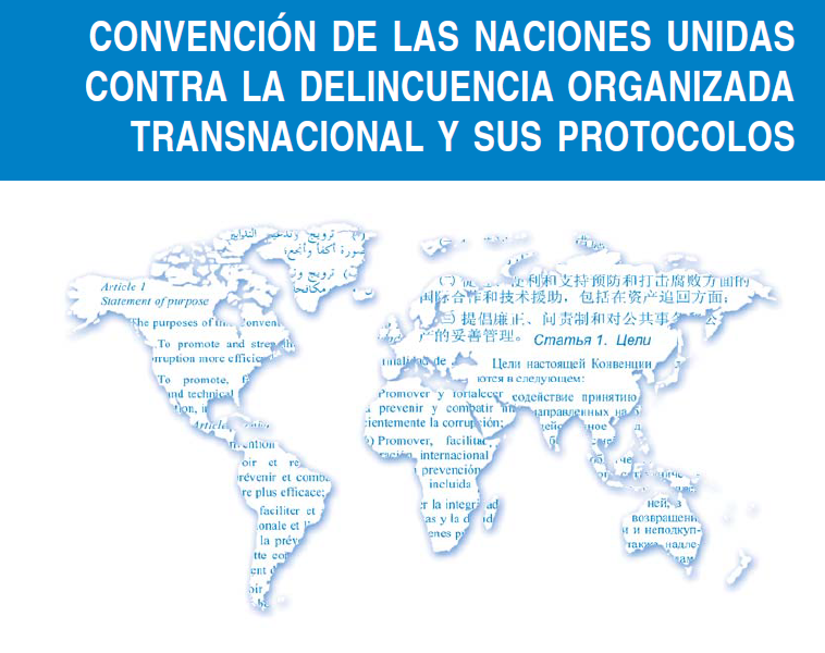 CONVENCIÓN DE LAS NACIONES UNIDAS CONTRA LA DELINCUENCIA ORGANIZADA TRANSNACIONAL Y SUS PROTOCOLOS